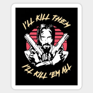 I'll Kill Them All Sticker